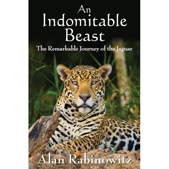An Indomitable Beast: The Remarkable Journey of the Jaguar, (Paperback)