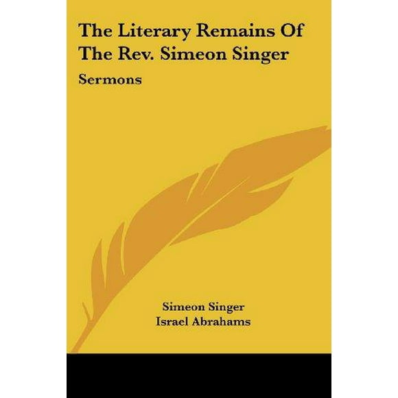 The Literary Remains of the REV. Simeon Singer: Sermons