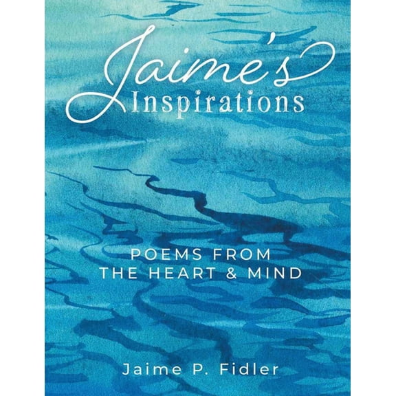 Jaime's Inspirations: Poems From The Heart and Mind, (Paperback)