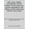 Wills, trusts, probate, administration, and the fiduciary: For law school, bar, and bar examinations, trust officers, and life underwriters (Smith's review series) [Paperback - Used]
