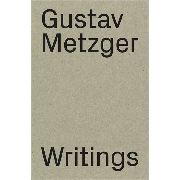Gustav Metzger: Writings: 1953-2016, (Paperback)