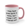 thumbnail image 4 of Mom of Twins Gifts Two-Tone 11oz Mug I may have given birth to twins, but, 4 of 4