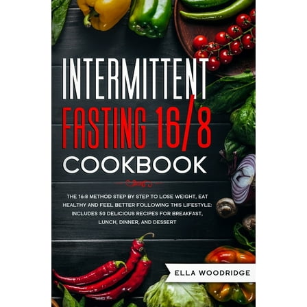 Intermittent Fasting 16/8 Cookbook: The 16:8 Method Step by Step to Lose Weight, Eat Healthy and (Paperback) by Ella Woodridge