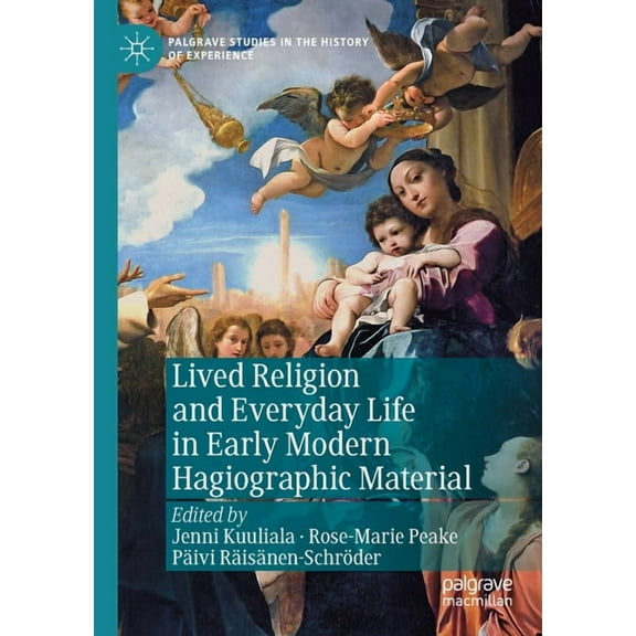 Palgrave Studies in the History of Exper Lived Religion and Everyday Life in Early Modern Hagiographic Material, (Paperback)