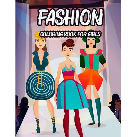 Fashion Coloring Book For Girls: A Style And Glamour Illustrations Collection To Color For Girls, Coloring Pages Of Dres, (Paperback)