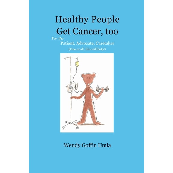 Healthy People Get Cancer, too: For the Patient, Advocate, Caretaker (One or all, this will help!), (Paperback)