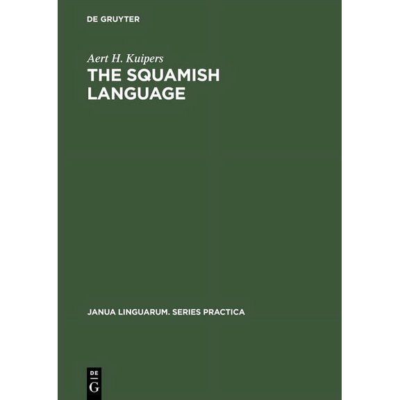 Janua Linguarum. Series Practica The Squamish Language: Grammar, Texts, Dictionary, Book 73, (Hardcover)