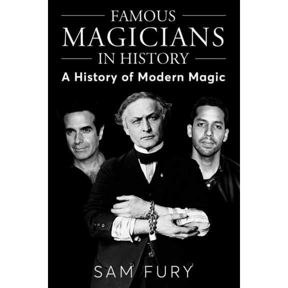 Magic Famous Magicians in History: A History of Modern Magic, (Paperback)