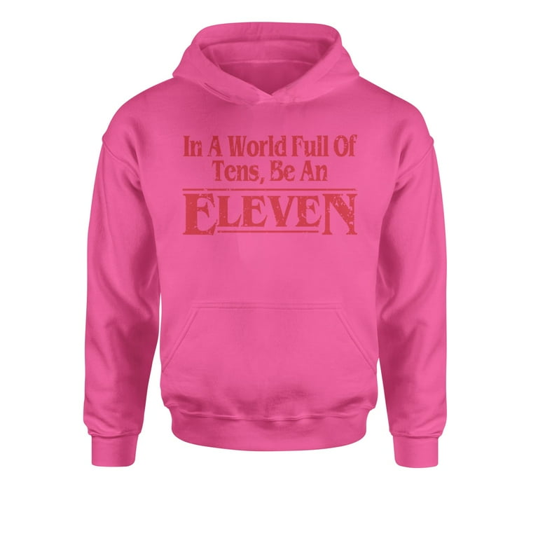 In a world full of tens be an eleven hoodie outlet