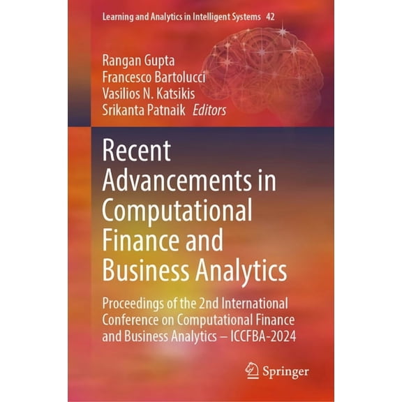 Learning and Analytics in Intelligent Sy Recent Advancements in Computational Finance and Business Analytics: Proceedings of the 2nd International Conference on , Book 42, (Hardcover)