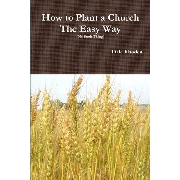 How to Plant a Church The Easy Way (No Such Thing), (Paperback)