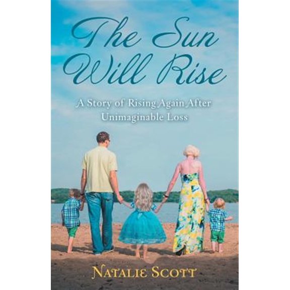 Pre-Owned The Sun Will Rise: A Story of Rising Again After Unimaginable Loss (Paperback) by Natalie Scott