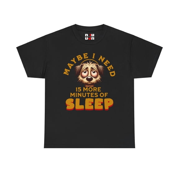 DJH Apparel | Maybe I Need 15 More Minutes of Sleep Funny Unisex T-shirt