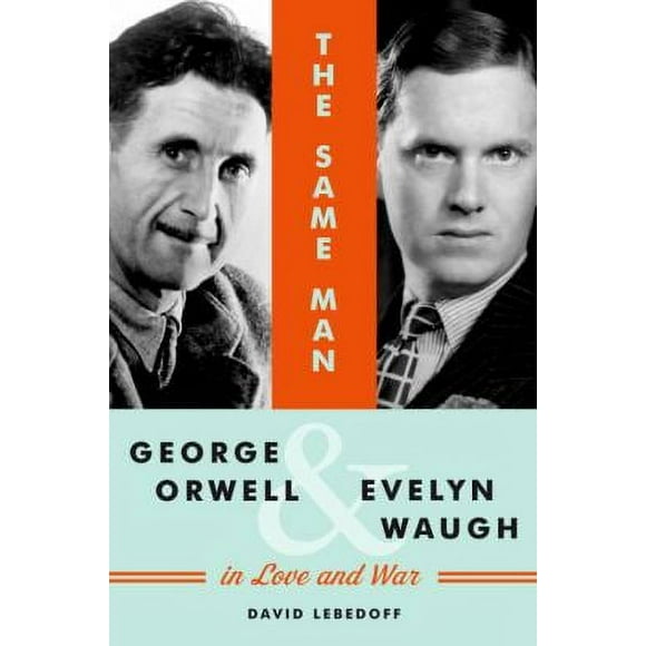 Pre-Owned The Same Man: George Orwell and Evelyn Waugh in Love and War (Hardcover) 1400066344 9781400066346