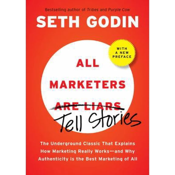 Pre-Owned All Marketers Are Liars: The Underground Classic That Explains How Marketing Really Works--And Why Authenticity Is the Best Marketing of All (Hardcover) 1591843030 9781591843030