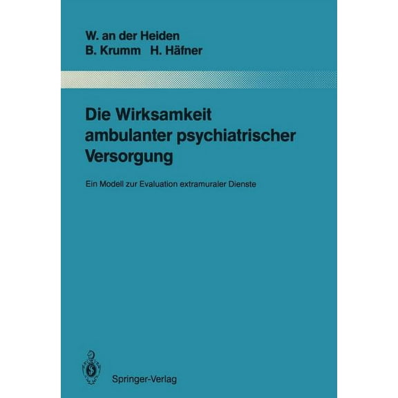 Monographien Aus Dem Gesamtgebiete der P Die Wirksamkeit Ambulanter Psychiatrischer Versorgung: Ein Modell Zur Evaluation Extramuraler Dienste, Book 56, (Paperback)