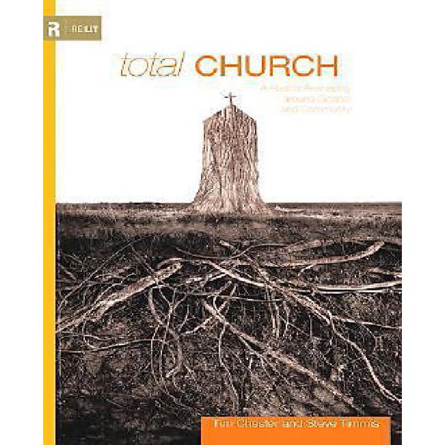 Total Church: A Radical Reshaping around Gospel and Community (Re:lit)