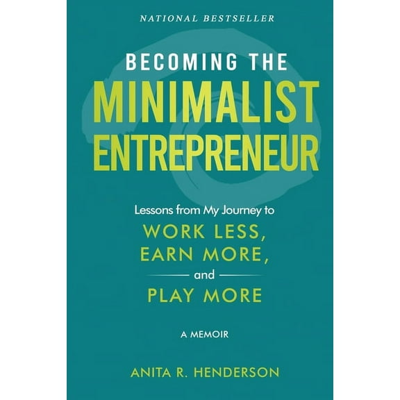 Becoming the Minimalist Entrepreneur: Lessons from My Journey to Work Less, Earn More, and Play More - A Memoir, (Paperback)