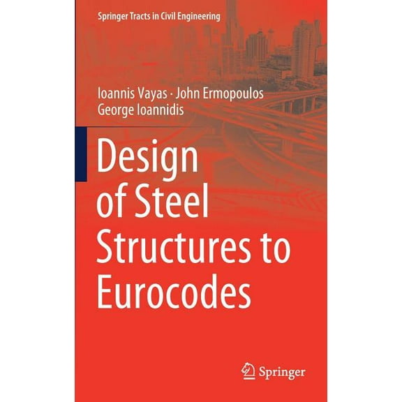 Springer Tracts in Civil Engineering Design of Steel Structures to Eurocodes, (Hardcover)