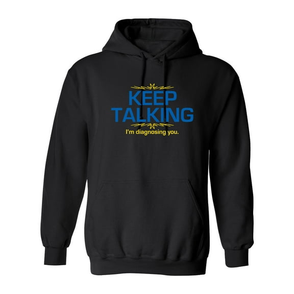 Keep Talking I'm Diagnosing You Sarcastic Novelty Gift Idea Adult Humor Funny Men's Hoodies