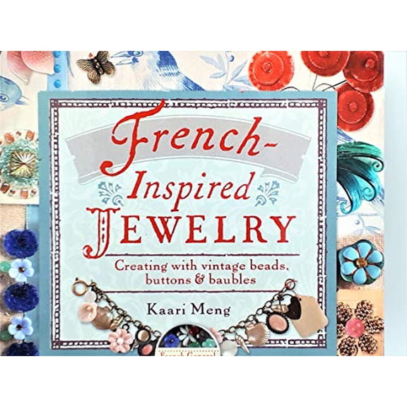 Pre-Owned French-Inspired Jewelry: Creating with Vintage Beads, Buttons & Baubles (Hardcover) 1600590969 9781600590962