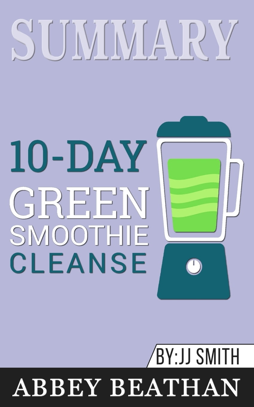 Summary of 10-Day Green Smoothie Cleanse : Lose Up to 15 Pounds in 10 Days!  by JJ Smith (Paperback) 