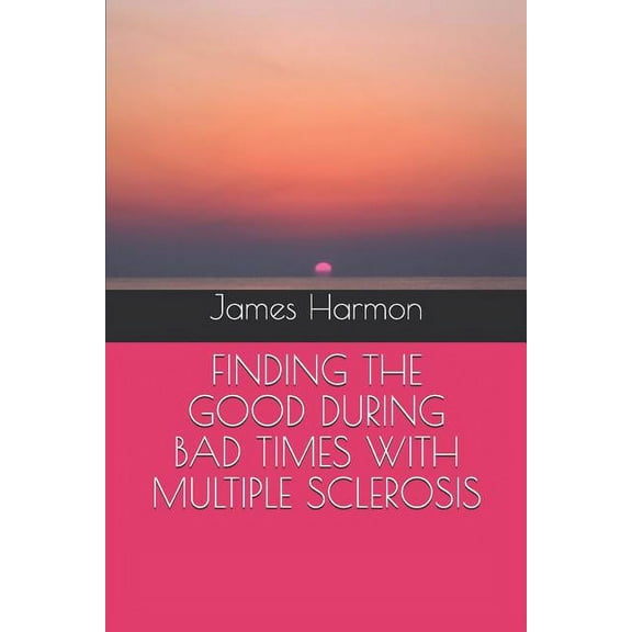 My MS Journey: Finding the Good During Bad Times with Multiple Sclerosis (Paperback)