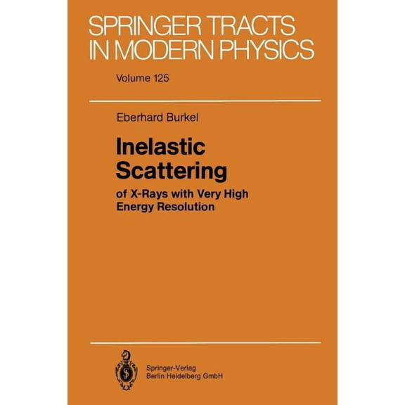 Springer Tracts in Modern Physics Inelastic Scattering of X-Rays with Very High Energy Resolution, Book 125, (Paperback)