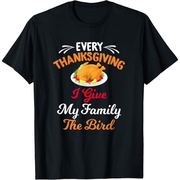Every Thanksgiving I Give My Family The Bird Friendsgiving T-Shirt