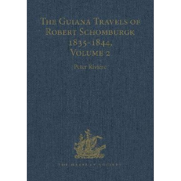 Les Voyages de Guiana de Robert Schomburg Volume II l'Arpent des Limites, 1840-1844 (Hakluyt Society, Troisième Série)