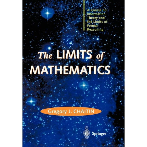 Discrete Mathematics and Theoretical Com The Limits of Mathematics: A Course on Information Theory and the Limits of Formal Reasoning, (Hardcover)