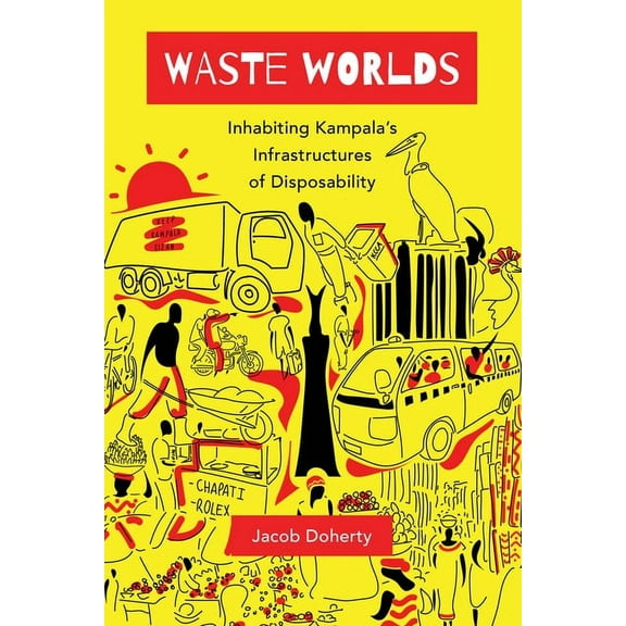 Atelier: Ethnographic Inquiry in the Twe Waste Worlds: Inhabiting Kampala's Infrastructures of Disposability Volume 6, (Hardcover)