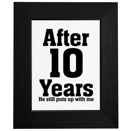 After 10 Years Still Puts Up With Me - Anniversary Framed Print Poster Wall or Desk Mount (Best Way To Put Up Posters)