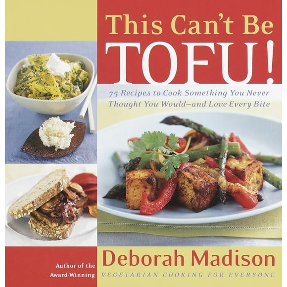 Pre-Owned This Can't Be Tofu!: 75 Recipes to Cook Something You Never Thought You Would--And Love Every Bite (Paperback) 0767904192 9780767904193
