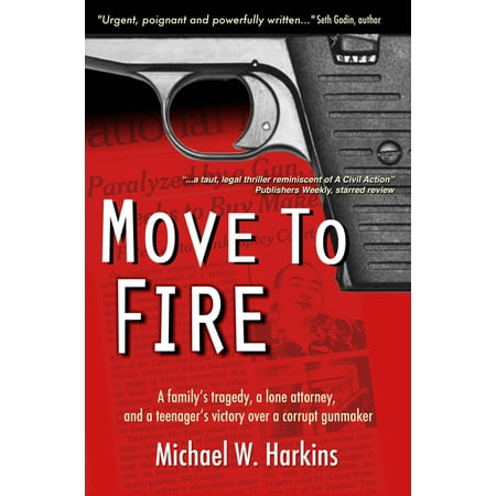 Move To Fire: A Family's Tragedy, A Lone Attorney, And A Teenager's Victory Over A Corrupt Gunmaker - (Best Family Law Attorney)