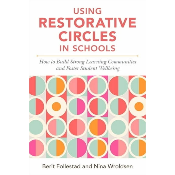 Using Restorative Circles in Schools: How to Build Strong Learning Communities and Foster Student Wellbeing, (Paperback)