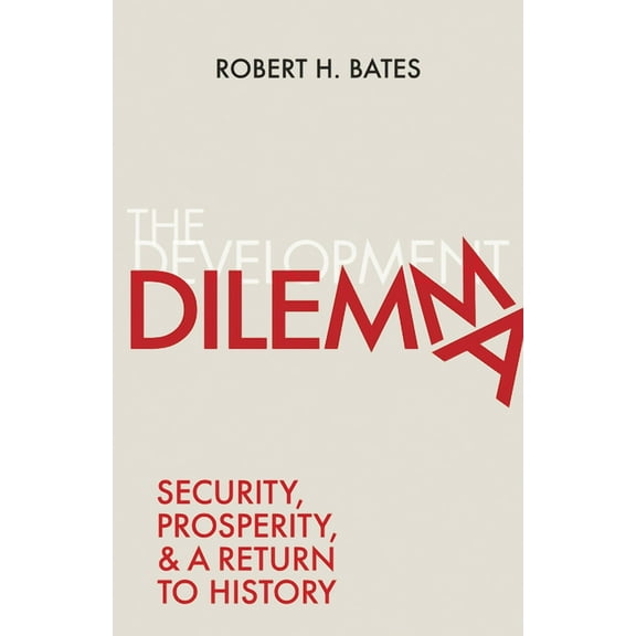 The Development Dilemma: Security, Prosperity, and a Return to History, (Hardcover)