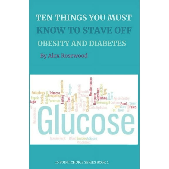 10 Point Choice: Ten Things You Must Know to Stave Off Obesity and Diabetes!: How we became a nation of diabetics, and how reducing our eating frequency may save us (Paperback)