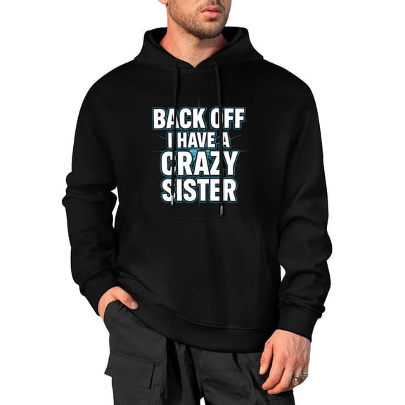 Back Off I Have A Crazy Sister Men's Cotton Hoodie - Hooded Sweatshirt for Men Large