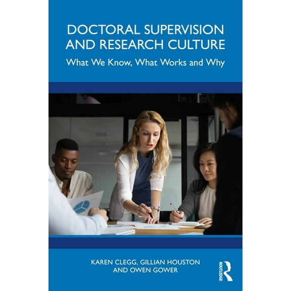 Doctoral Supervision and Research Culture: What We Know, What Works and Why, (Paperback)