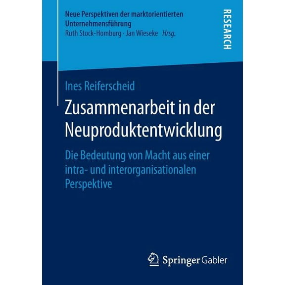 Neue Perspektiven Der Marktorientierten Zusammenarbeit in Der Neuproduktentwicklung: Die Bedeutung Von Macht Aus Einer Intra- Und Interorganisationalen Perspekt, (Paperback)
