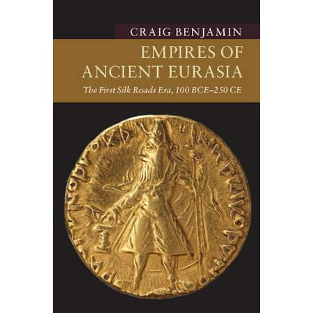 - Empires of Ancient Eurasia : The First Silk Roads Era, 100 Bce - 250 Ce