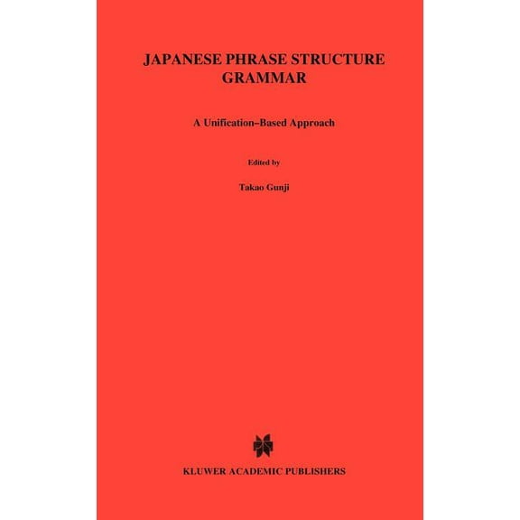 Studies in Natural Language and Linguist Japanese Phrase Structure Grammar: A Unification-Based Approach, Book 8, (Hardcover)