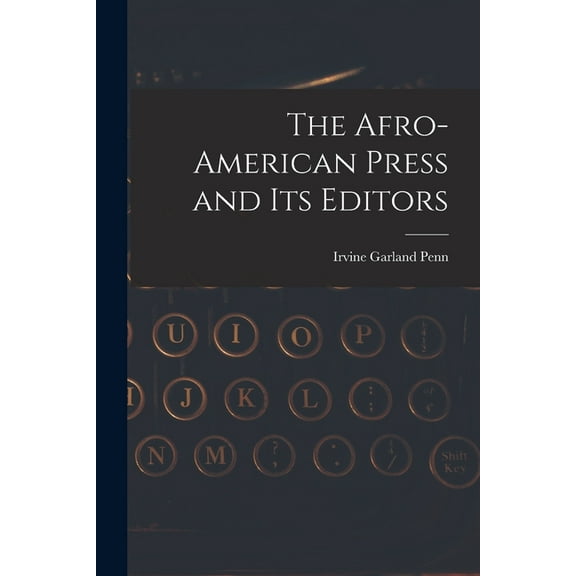 The Afro-American Press and Its Editors, (Paperback)