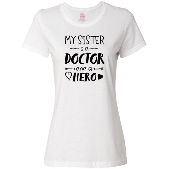 Inktastic My Sister is a Doctor and a Hero Women's T-Shirt