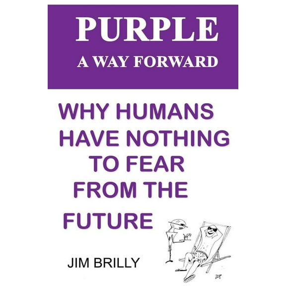 PURPLE A way forward: Why humans have nothing to fear from the future