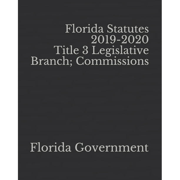 Florida Statutes 20192020 Title 3 Legislative Branch; Commissions