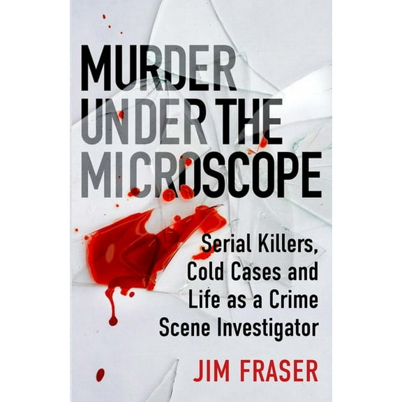 Murder Under the Microscope : A Personal History of Homicide (Paperback)