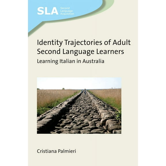 Second Language Acquisition Identity Trajectories of Adult Second Language Learners: Learning Italian in Australia, Book 128, (Hardcover)