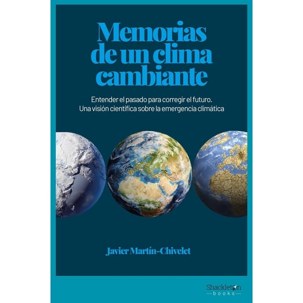Libro Memorias De Un Clima Cambiante Tapa Blanda, Autor Javier Martin Chivelet, Editorial Shackleton Books